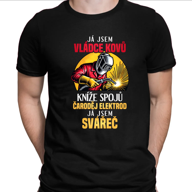 Já jsem vládce kovů - já jsem svářeč - pánské tričko s potiskem