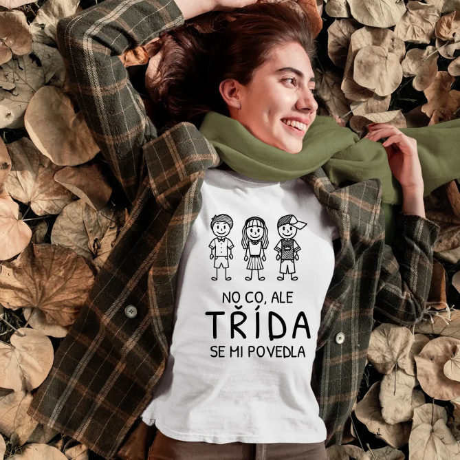 No co, ale třída se mi povedla - dámské tričko s potiskem