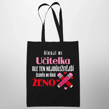 Říkají mi učitelka, ale ten nejdůležitější člověk mi říká ženo - taška s potiskem