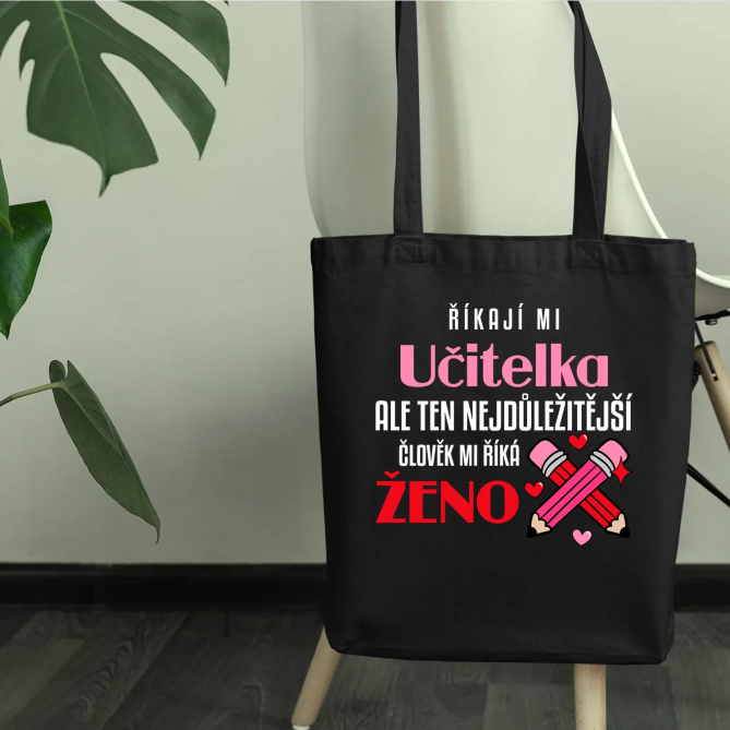 Říkají mi učitelka, ale ten nejdůležitější člověk mi říká ženo - taška s potiskem