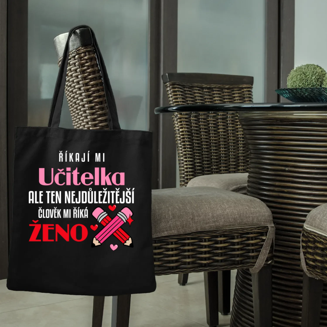 Říkají mi učitelka, ale ten nejdůležitější člověk mi říká ženo - taška s potiskem