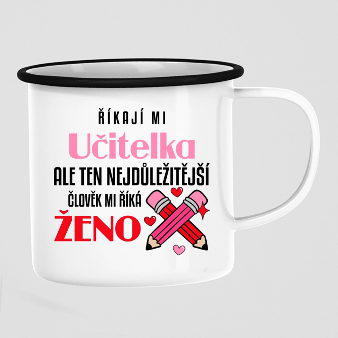 Říkají mi učitelka, ale ten nejdůležitější člověk mi říká ženo - keramický smaltovaný hrneček s potiskem